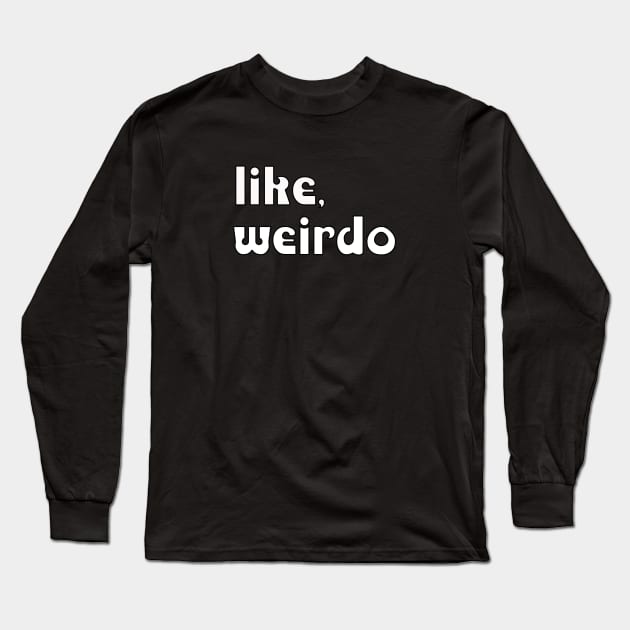 like, weirdo Long Sleeve T-Shirt by rclsivcreative